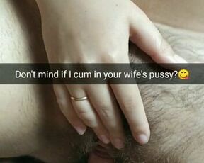 You don't mind if i cum inside your wife's fertile pussy?