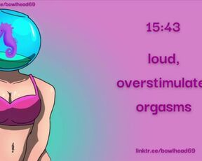 Audio: Loud, Overstimulated Orgasms